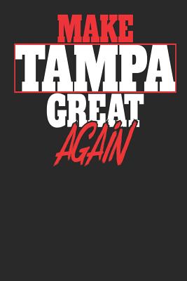 Read Make Tampa Great Again: Tampa Notebook - Tampa Vacation Journal - Handlettering - Diary I Logbook - 110 White Dot Grid Pages - 6 x 9 -  | ePub