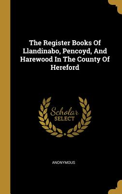 Read The Register Books of Llandinabo, Pencoyd, and Harewood in the County of Hereford - Anonymous file in ePub
