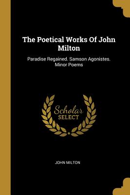 Full Download The Poetical Works Of John Milton: Paradise Regained. Samson Agonistes. Minor Poems - John Milton | ePub