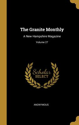 Read Online The Granite Monthly: A New Hampshire Magazine; Volume 27 - Anonymous file in ePub