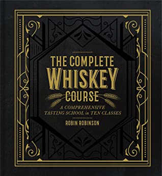 Read The Complete Whiskey Course: A Comprehensive Tasting School in Ten Classes - Robin Robinson file in PDF