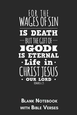 Read For the Wages of Sin Romans 6: 23 Blank Notebook with Bible Verses: 6x9 Blank Christian Composition Notebook or Devotional Journal - Bible Journal or Prayer Book for Men and Women - Jhwh Publishing | PDF