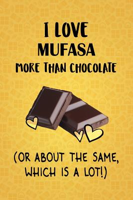 Full Download I Love Mufasa More Than Chocolate (Or About The Same, Which Is A Lot!): Mufasa Designer Notebook - Gorgeous Gift Books | PDF