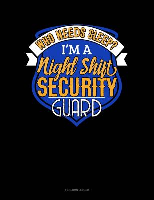 Download Who Needs Sleep I'm A Night Shift Security Guard: 8 Column Ledger -  file in ePub