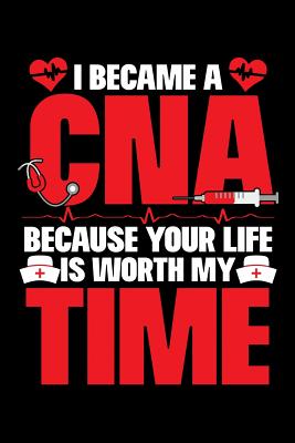 Full Download I Became a CNA Because Your life is Worth My Time: A Journal, Notepad, or Diary to write down your thoughts. - 120 Page - 6x9 - College Ruled Journal - Writing Book, Personal Writing Space, Doodle, Note, Sketchpad -  file in PDF