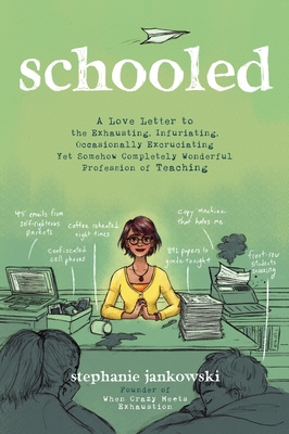 Download Schooled: A Love Letter to the Exhausting, Infuriating, Occasionally Excruciating Yet Somehow Completely Wonderful Profession of Teaching - Stephanie Jankowski file in ePub