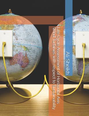 Full Download Life Cycle Assessment of Horizontal Axis Wind Turbines with respect to Sustainability - Ahmed Jan file in PDF