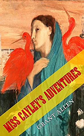 Read Miss Cayley's Adventures - (World-renowned classic author's work) (Original content) (ANNOTATED) - Grant Allen | ePub