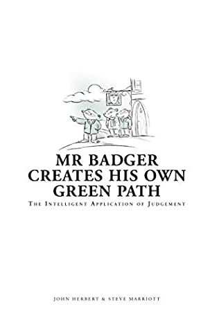 Full Download Mr Badger Creates His Own Green Path: The Intelligent Application of Judgement - John Herbert | PDF