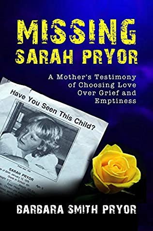 Read Missing Sarah Pryor: A Mother's Testimony of Choosing Love over Grief and Emptiness - Barbara Smith Pryor | PDF