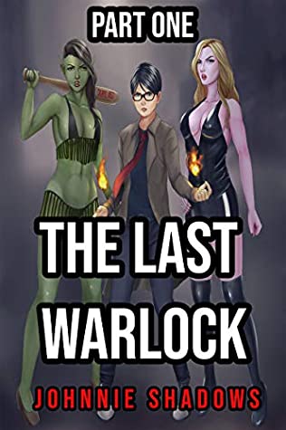 Full Download The Last Warlock - Part One: Urban Fantasy Harem Adventure (Warlock's Harem Book 1) - Johnnie Shadows file in ePub
