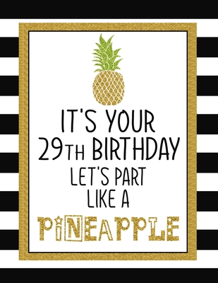 Download It's Your 29th Birthday Let's Party Like A Pineapple: Pineapple Journal / Notebook / Diary perfect Blank Lined Pages Birthday gift or any ocassion - Omi Birthday Kech | PDF
