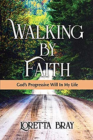 Download Walking by Faith: God's Progressive Will In My Life - Loretta Bray file in PDF
