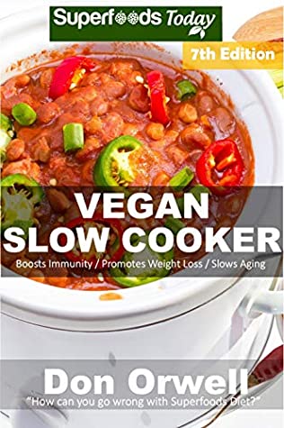 Full Download Vegan Slow Cooker: Over 55 Vegan Quick and Easy Gluten Free Low Cholesterol Whole Foods Recipes full of Antioxidants and Phytochemicals - Don Orwell | ePub