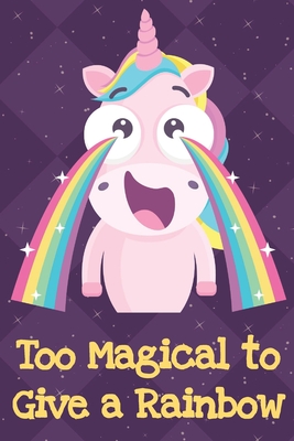 Read Too Magical To Give A Rainbow: Unicorn Humor Journal and Notebook for Creative Writing and Drawing. Funny Gag Gift for Adults of All Ages - Funnyreign Publishing file in ePub