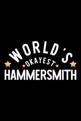 Full Download World's Okayest Hammersmith: Nice Notebook for Hammersmith Funny Christmas Gift Idea for Hammersmith Hammersmith Journal 100 pages 6x9 inches - Funny Journals For Hammersmith | PDF