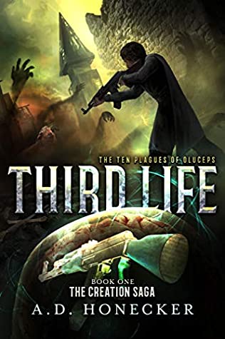 Read Online Third Life: The Ten Plagues Of Oluceps (The Creation Saga Book 1) - A.D. Honecker | ePub