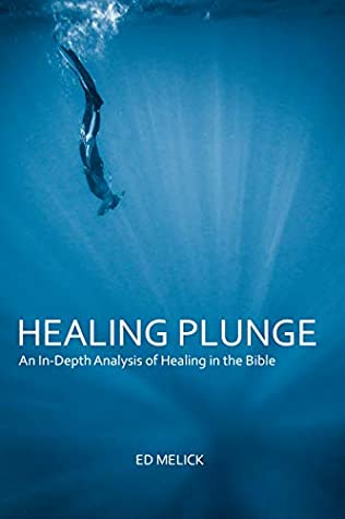 Read Healing Plunge: An In-Depth Analysis of Healing in the Bible - Ed Melick file in ePub