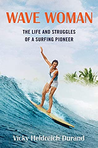 Read Wave Woman: The Life and Struggles of a Surfing Pioneer - Victoria Heldreich Durand file in PDF