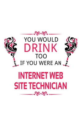 Read Online You Would Drink Too If You Were An Internet Web Site Technician: Cool Internet Web Site Technician Notebook, Journal Gift, Diary, Doodle Gift or Notebook 6 x 9 Compact Size- 109 Blank Lined Pages -  file in ePub