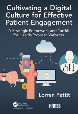 Full Download Cultivating a Digital Culture for Effective Patient Engagement: A Strategic Framework and Toolkit for Health-Provider Websites - Lorren Pettit file in ePub