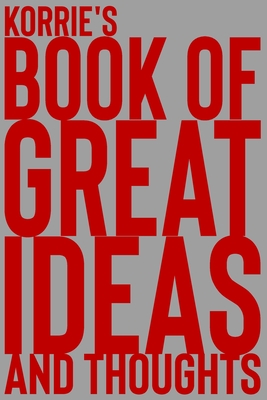 Read Online Korrie's Book of Great Ideas and Thoughts: 150 Page Dotted Grid and individually numbered page Notebook with Colour Softcover design. Book format: 6 x 9 in - 2 Scribble | ePub