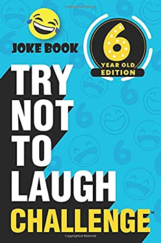 Read Online The Try Not to Laugh Challenge - 6 Year Old Edition: A Hilarious and Interactive Joke Book Game for Kids - Silly One-Liners, Knock Knock Jokes and More for Boys and Girls Age Six - Crazy Corey | ePub