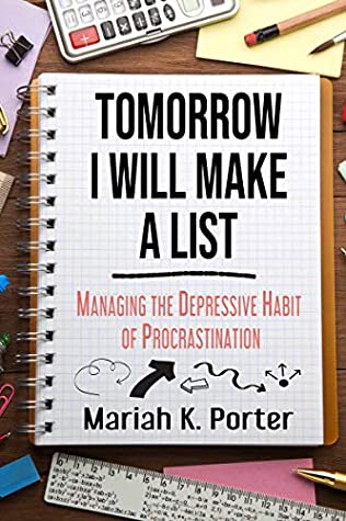 Full Download Tomorrow I Will Make a List: Managing the Depressive Habit of Procrastination - Mariah K. Porter file in ePub
