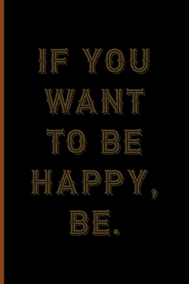 Read If You Want To Be Happy, Be.: Notebook Journal Composition Blank Lined Diary Notepad 120 Pages Paperback Black Solid Texture Steampunk - Jolie Gross Yt | PDF