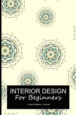 Full Download Interior design for beginners: Lined notebook / journal to write in - Interior designer notes taking gift diary - Unique Daily Publishers file in ePub