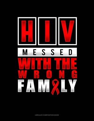 Full Download HIV Messed With The Wrong Family: Unruled Composition Book - Greenyx Publishing | PDF
