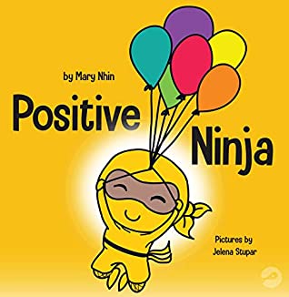 Full Download Positive Ninja: A Children’s Book About Mindfulness and Managing Negative Emotions and Feelings (Ninja Life Hacks 3) - Mary Nhin file in PDF