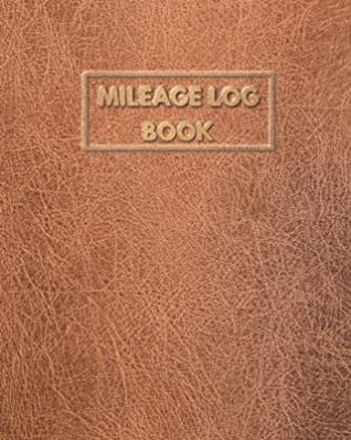Read Online Mileage Log Book: Vehicle Mileage Journal for Daily Mileage Tracker Odometer log for Business and Personal use Classic Brown Leather Cover Design - Roger Wilson file in PDF