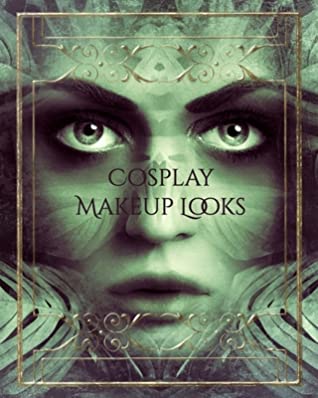 Read Cosplay Makeup Charts: Make Up Charts to Brainstorm Ideas and Practice Your Cosplay Make-up Looks - Self Success Press | ePub