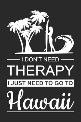 Read I Don't Need Therapy: Hawaii Surfing Notebook Blank Dot Grid Family Journal dotted with dots 6x9 120 Pages Checklist Record Book Take Notes Hawaii Paradise Planner Paper Christmas Gift for Hawaii Lover Hawaiian - Hawaii Surfing Journals file in PDF