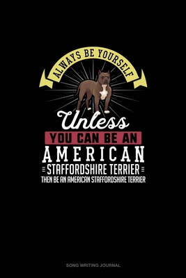 Read Online Always Be Yourself Unless You Can Be An American Staffordshire Terrier Then Be An American Staffordshire Terrier: Song Writing Journal - Blue Cloud Novelty | ePub