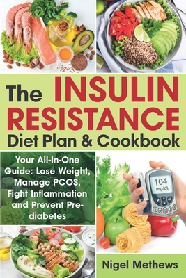 Full Download The Insulin Resistance Diet Plan & Cookbook: Your All-In-One Guide: Lose Weight, Manage PCOS, Fight Inflammation and Prevent Pre-diabetes. The Insulin Resistance 21 days Diet Plan (diabetes type 2) - Nigel Methews file in PDF