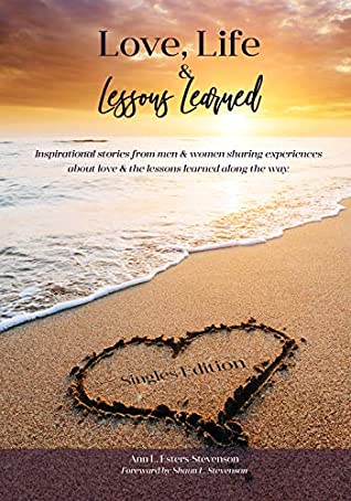 Download Love, Life, and Lessons Learned: Singles Edition: Inspirational stories from men & women sharing experiences about love & the lessons learned along the way. - Ann Esters-Stevenson file in ePub