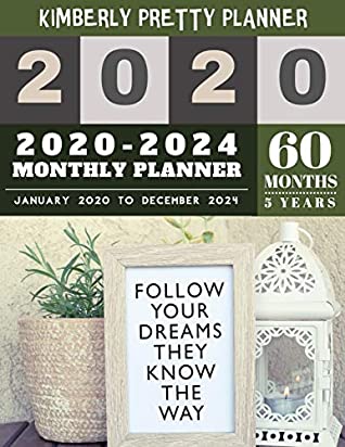Download 5 year monthly planner 2020-2024: monthly planner 5 year  5 Year Planner for 60 Months  follow your dreams they know the way inspire quote design - Kimberly Pretty Planner file in PDF