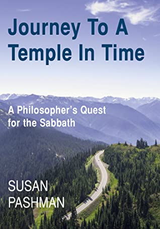 Full Download Journey to a Temple in Time: A Philosopher's Quest for the Sabbath - Susan Pashman | PDF