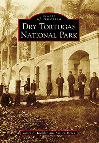 Read Dry Tortugas National Park (Images of America) - James A. Kushlan | PDF