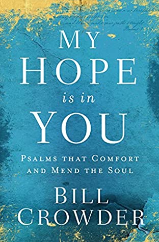 Download My Hope Is in You: Psalms that Comfort and Mend the Soul - Bill Crowder | PDF