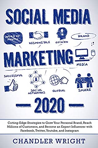Read Social Media Marketing 2020: Cutting-Edge Strategies to Grow Your Personal Brand, Reach Millions of Customers, and Become an Expert Influencer with Facebook, Twitter, Youtube and Instagram - Chandler Wright file in ePub